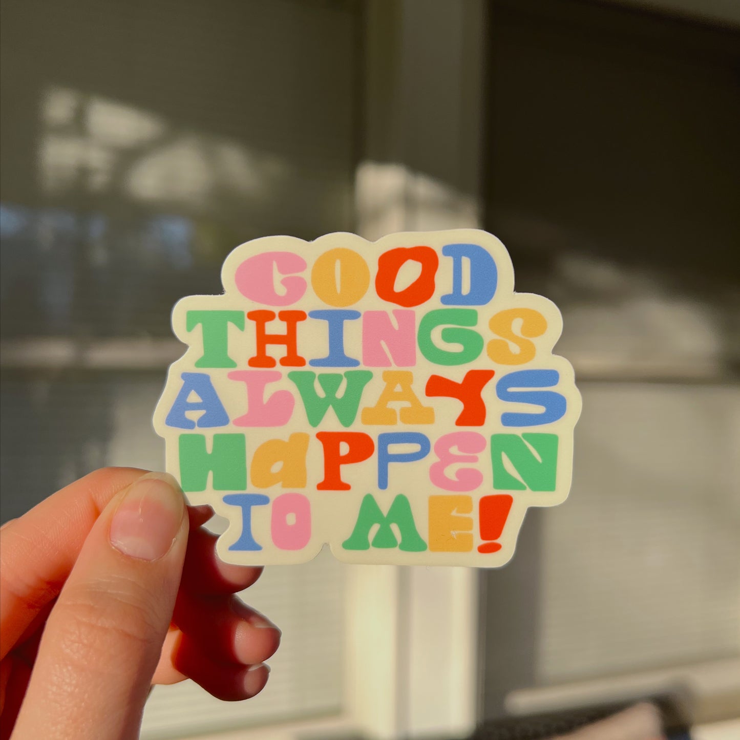 GOOD THINGS ALWAYS HAPPEN TO ME STICKER