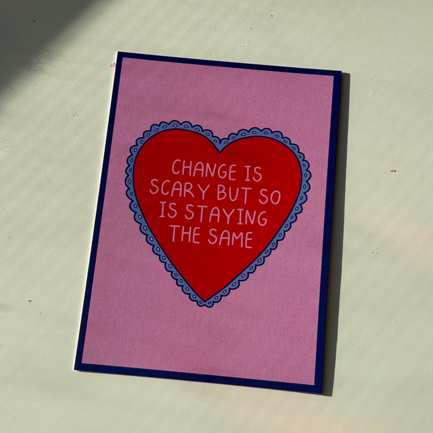 CHANGE IS SCARY BUT SO IS STAYING THE SAME PRINT