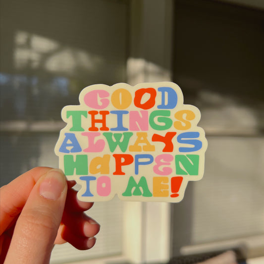 good things always happen to me sticker
