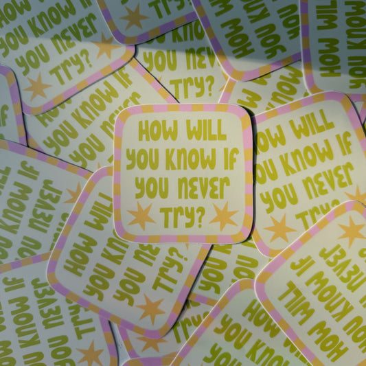 how will you know if you never try sticker