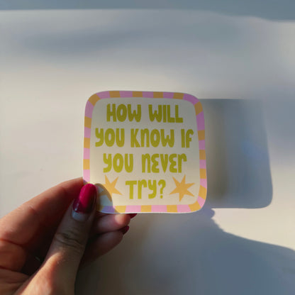 how will you know if you never try sticker