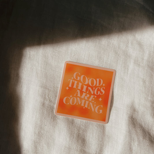 good things are coming sticker